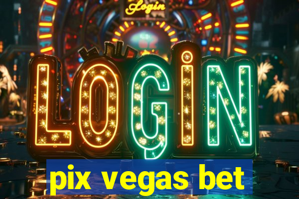 pix vegas bet